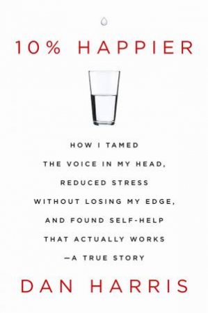 10% Happier by Dan Harris