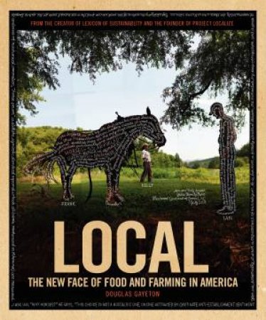 Local: The New Face of Food and Farming in America by Douglas Gayeton