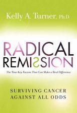 Radical Remission Surviving Cancer Against All Odds