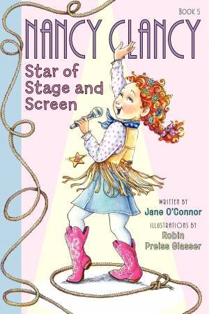 Fancy Nancy: Nancy Clancy, Star of Stage and Screen by Jane O'Connor