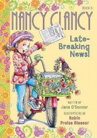 Fancy Nancy: Nancy Clancy, Late-Breaking News! by Jane O'Connor & Robin Preiss Glasser