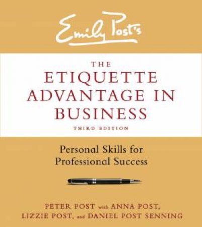 The Etiquette Advantage in Business [Third Edition] by Peter Post