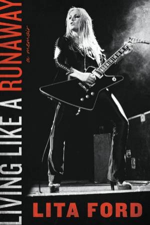 Living Like A Runaway: A Memoir by Lita Ford
