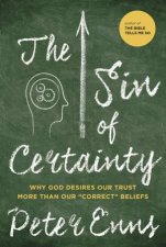 The Sin of Certainty Why God Desires Our Trust More Than Our CorrectBeliefs