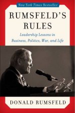 Rumsfelds Rules Leadership Lessons in Business Politics War and Life