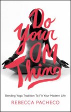 Do Your Om Thing Bending Yoga Tradition To Fit Your Modern Life