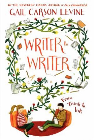 Writer to Writer: From Think to Ink by Gail Carson Levine