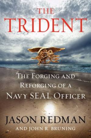 The Trident: The Forging and Reforging of a Navy SEAL Leader (LargePrint) by John Bruning & Jason Redman