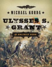 Ulysses S Grant The Unlikely Hero