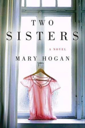 Two Sisters: A Novel by Mary Hogan