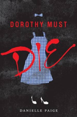 Dorothy Must Die by Danielle Paige