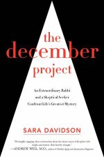The December Project An Extraordinary Rabbi and a Skeptical Seeker Take Aim at our Greatest Mystery