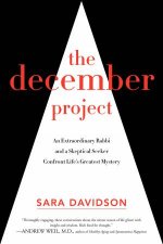 The December Project An Extraordinary Rabbi and a Skeptical Seeker Take Aim at our Greatest Mystery
