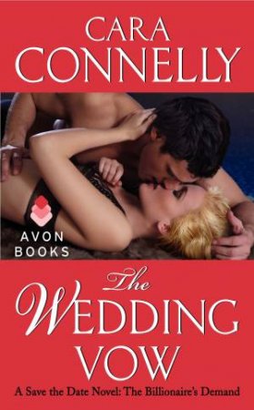 A Save The Date Novel: The Billionaire's Demand: The Wedding Vow by Cara Connelly