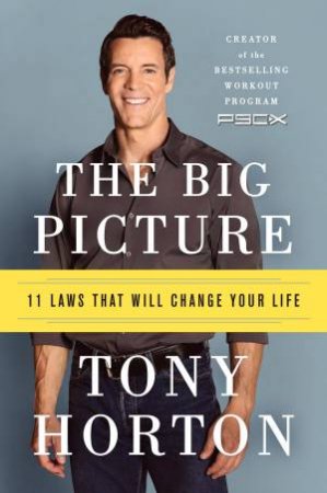 The Big Picture: 11 Laws That Will Change Your Life by Tony Horton