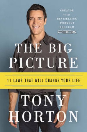 The Big Picture: 11 Laws That Will Change Your Life by Tony Horton