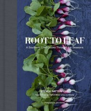 Root to Leaf A Southern Chefs Approach to Cooking With the Seasons