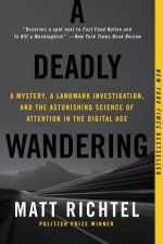 A Deadly Wandering A Tale of Tragedy and Redemption In the Age ofAttention