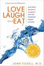 Love Laugh and Eat And Other Secrets of Longevity from the Healthiest People on Earth