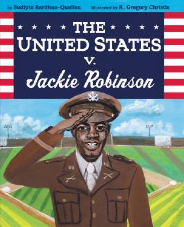 The United States V. Jackie Robinson by Sudipta Bardhan-Quallen & R. Gregory Christie