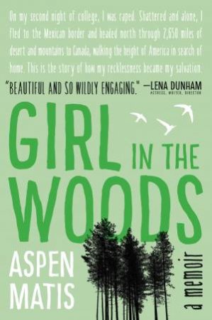 Girl in the Woods: A Memoir by Aspen Matis