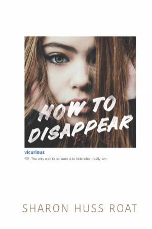 How To Disappear by Sharon Huss Roat