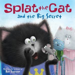 Splat The Cat And The Big Secret by Rob Scotton