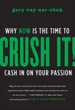 Crush It!: Why Now is the Time to Cash in On Your Passion by Gary Vaynerchuk
