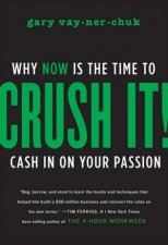 Crush It Why Now is the Time to Cash in On Your Passion