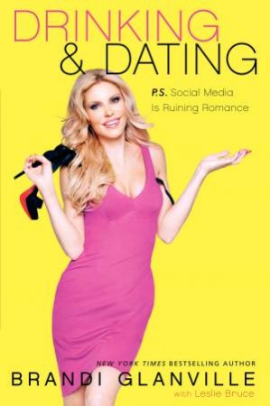 Drinking and Dating: How Social Media is Ruining Romance by Brandi Glanville