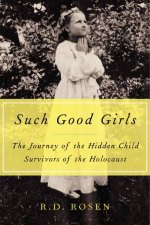 Such Good Girls The Journey of the Hidden Child Survivors of theHolocaust