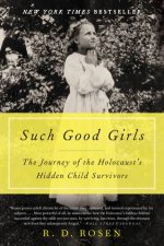 Such Good Girls The Journey Of The Holocausts Hidden Child Survivors