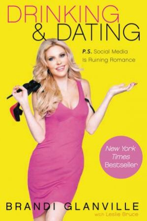 Drinking and Dating: P.S. Social Media is Ruining Romance by Brandi Glanville