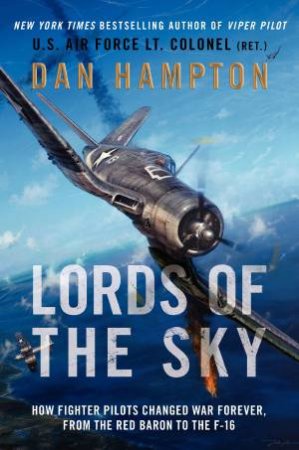 Lords of the Sky: How Fighter Pilots Changed War Forever, From the Red Baron to the F-16 (Large Print) by Dan Hampton