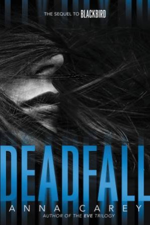 Deadfall: The Sequel To Blackbird by Anna Carey