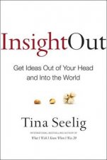 Insight Out Getting Ideas Out of Your Head and Into the World