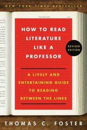 How To Read Literature Like A Professor (Revised Edition) by Thomas C. Foster