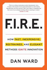 Fire How Fast Inexpensive Restrained and Elegant Methods IgniteInnovation
