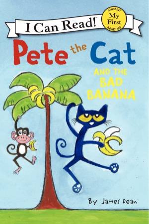 I Can Read: First Reading: Pete the Cat and the Bad Banana by James Dean