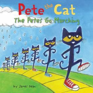 Pete The Cat: The Petes Go Marching by James Dean