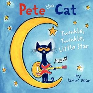 Pete the Cat: Twinkle, Twinkle, Little Star by James Dean