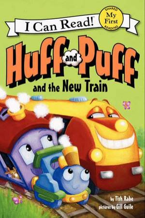 I Can Read: My First Reading: Huff and Puff and the New Train by Tish Rabe