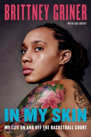 In My Skin: Learning to Let Go, Hold On, and Be Me by Brittney Griner