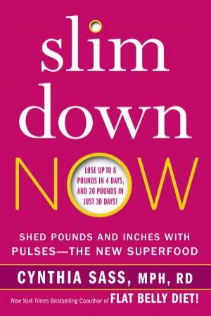 Slim Down Now: Shed Pounds and Inches with Real Food, Real Fast by Cynthia Sass