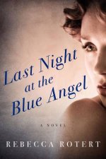 Last Night at the Blue Angel A Novel