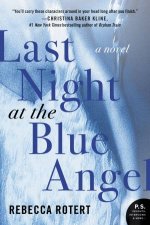 Last Night at the Blue Angel A Novel
