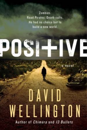 Positive: A Novel by David Wellington