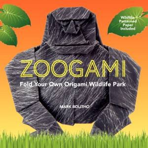 Zoogami : Fold Your Own Origami Wildlife Park by Mark Bolitho