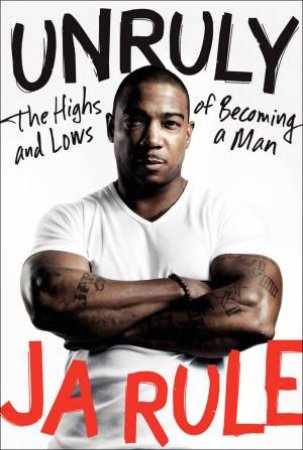 Unruly: The Highs and Lows of Becoming a Man by Ja Rule