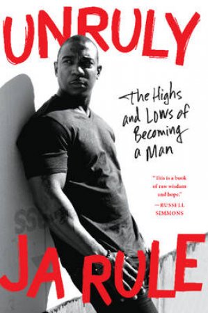 Unruly: The Highs and Lows of Becoming a Man by Ja Rule